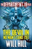 Will Hill - The Department 19 Files: The Devil in No Man’s Land: 1917.