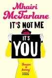 Mhairi McFarlane - It’s Not Me, It’s You.
