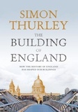 Simon Thurley - The Building of England - How the History of England Has Shaped Our Buildings.