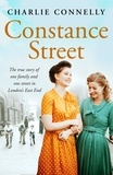 Charlie Connelly - Constance Street - The true story of one family and one street in London’s East End.