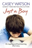 Casey Watson - Just a Boy - An Inspiring and Heartwarming Short Story.