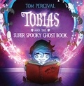 Tom Percival - Tobias and the Super Spooky Ghost Book.