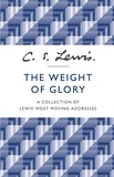 C. S. Lewis - The Weight of Glory - A Collection of Lewis’ Most Moving Addresses.