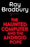 Ray Bradbury - The Haunted Computer and the Android Pope.