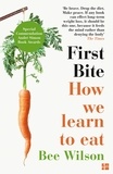 Bee Wilson - First Bite - How We Learn to Eat.