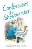 Andrew Crofts - Confessions of a Ghostwriter.