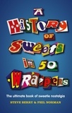 Steve Berry et Phil Norman - A History of Sweets in 50 Wrappers.