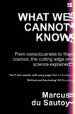Marcus Du Sautoy - What We Cannot Know - Explorations at the Edge of Knowledge.