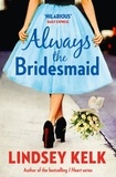 Lindsey Kelk - Always the Bridesmaid.