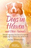 Jacky Newcomb - Dogs in Heaven: and Other Animals - Extraordinary stories of animals reaching out from the other side.