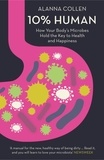 Alanna Collen - 10% Human - How Your Body’s Microbes Hold the Key to Health and Happiness.