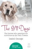 Isabel George - The 9/11 Dogs - The heroes who searched for survivors at Ground Zero.