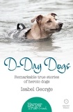 Isabel George - D-day Dogs - Remarkable true stories of heroic dogs.