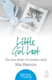 Mia Marconi - Little Girl Lost - The true story of a broken child.
