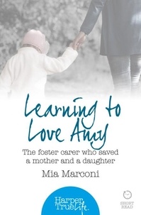 Mia Marconi - Learning to Love Amy - The foster carer who saved a mother and a daughter.