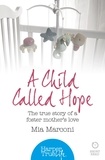 Mia Marconi - A Child Called Hope - The true story of a foster mother’s love.