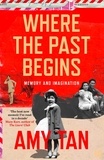 Amy Tan - Where the Past Begins - A Writer’s Memoir.