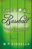 W. P. Kinsella - The Iowa Baseball Confederacy.