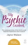Jayne Wallace - My Psychic Casebook - The amazing secrets of the world’s most respected department-store medium.