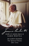 Pope St John Paul II - In God’s Hands - The Spiritual Diaries of Pope St John Paul II.