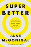 Jane McGonigal - SuperBetter - How a gameful life can make you stronger, happier, braver and more resilient.