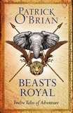 Patrick O’Brian - Beasts Royal - Twelve Tales of Adventure.
