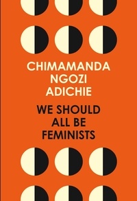 Chimamanda Ngozi Adichie - We Should All Be Feminists.