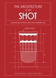 Paul Knorr et Melissa Wood - Architecture of the Shot - Constructing the Perfect Shots and Shooters from the Bottom Up.