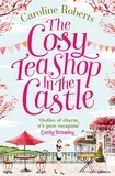 Caroline Roberts - The Cosy Teashop in the Castle.