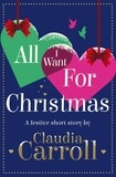 Claudia Carroll - All I Want For Christmas - A festive short story.