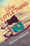 Beatriz Williams - Tiny Little Thing - Secrets, scandal and forbidden love.
