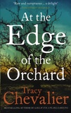 Tracy Chevalier - At the Edge of the Orchard.