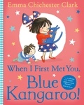 Emma Chichester Clark - When I First Met You, Blue Kangaroo!.