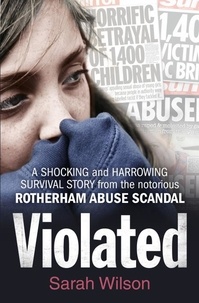 Sarah Wilson - Violated - A Shocking and Harrowing Survival Story From the Notorious Rotherham Abuse Scandal.