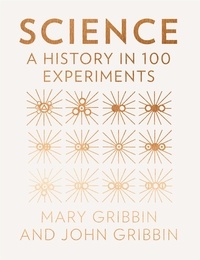 John Gribbin et Mary Gribbin - Science - A History in 100 Experiments.