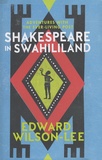 Edward Wilson-Lee - Shakespeare in Swahililand - Adventures With The Ever-Living Poet.