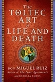 Don Miguel Ruiz et Barbara Emrys - The Toltec Art of Life and Death.