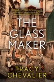 Tracy Chevalier - The Glassmaker.