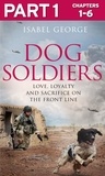 Isabel George - Dog Soldiers: Part 1 of 3 - Love, loyalty and sacrifice on the front line.