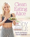 Alice Liveing - Clean Eating Alice The Body Bible - Feel Fit and Fabulous from the Inside Out.