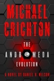 Michael Crichton et Daniel H. Wilson - The Andromeda Evolution.