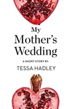Tessa Hadley - My Mother’s Wedding - A Short Story from the collection, Reader, I Married Him.