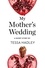 Tessa Hadley - My Mother’s Wedding - A Short Story from the collection, Reader, I Married Him.
