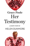 Helen Dunmore - Grace Poole Her Testimony - A Short Story from the collection, Reader, I Married Him.