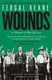 Fergal Keane - Wounds - A Memoir of War and Love.