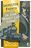 Freeman Wills Crofts - Inspector French: Sir John Magill’s Last Journey.