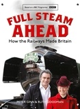 Peter Ginn et Ruth Goodman - Full Steam Ahead - How the Railways Made Britain.