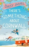 Daisy James - There’s Something About Cornwall.
