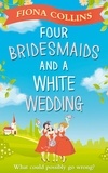 Fiona Collins - Four Bridesmaids and a White Wedding.