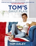 Tom Daley - Tom’s Daily Plan - Over 80 fuss-free recipes for a happier, healthier you. All day, every day..
